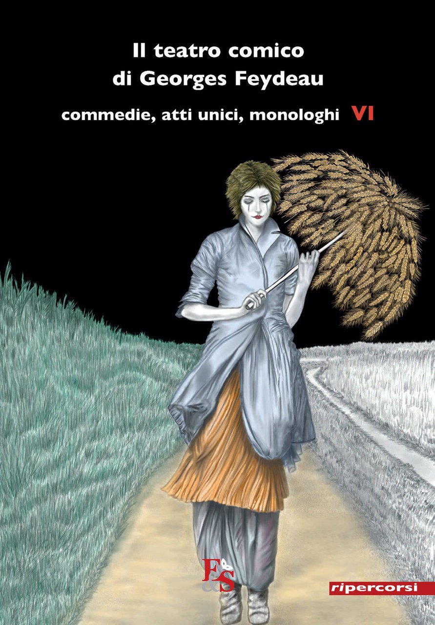 Il teatro comico di Georges Feydeau. Commedie, atti unici, monologhi. …