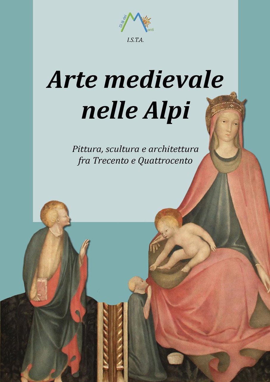 Arte medievale nelle Alpi. Pittura, scultura e architettura fra Trecento … | Immagine principale