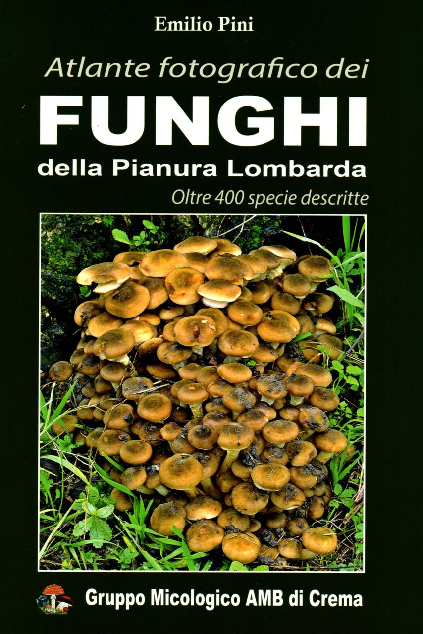 Atlante fotografico dei funghi della pianura lombarda. Oltre 400 specie …