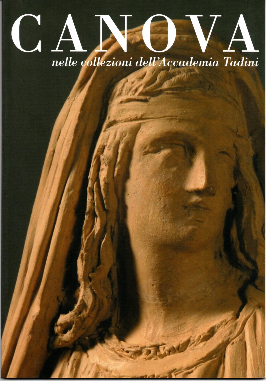 Canova nelle collezioni dell'Accademia Tadini, catalogo della mostra (Lovere, 25 …