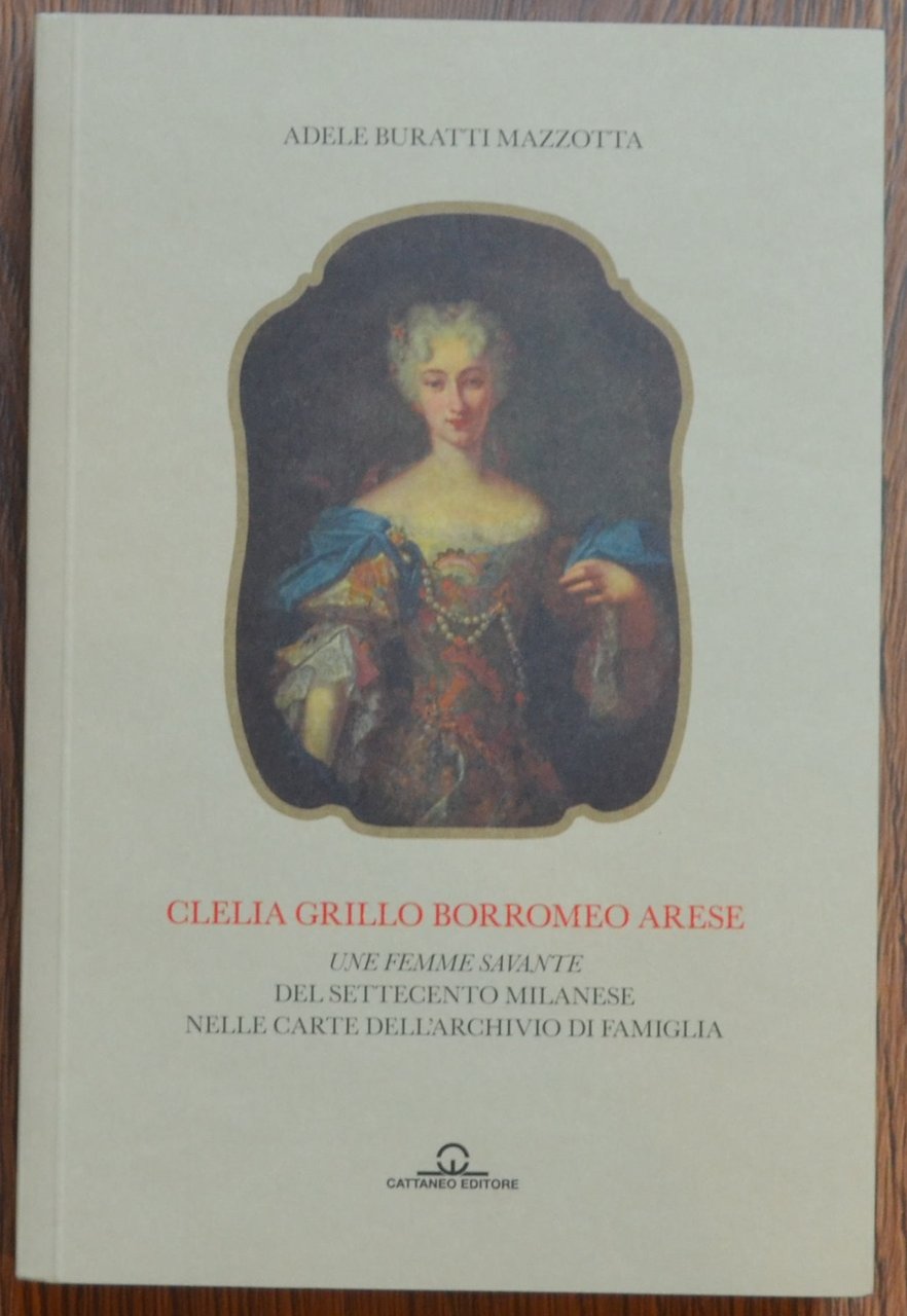 Clelia Grillo Borromeo Arese. Une femme savante del Settecento milanese …