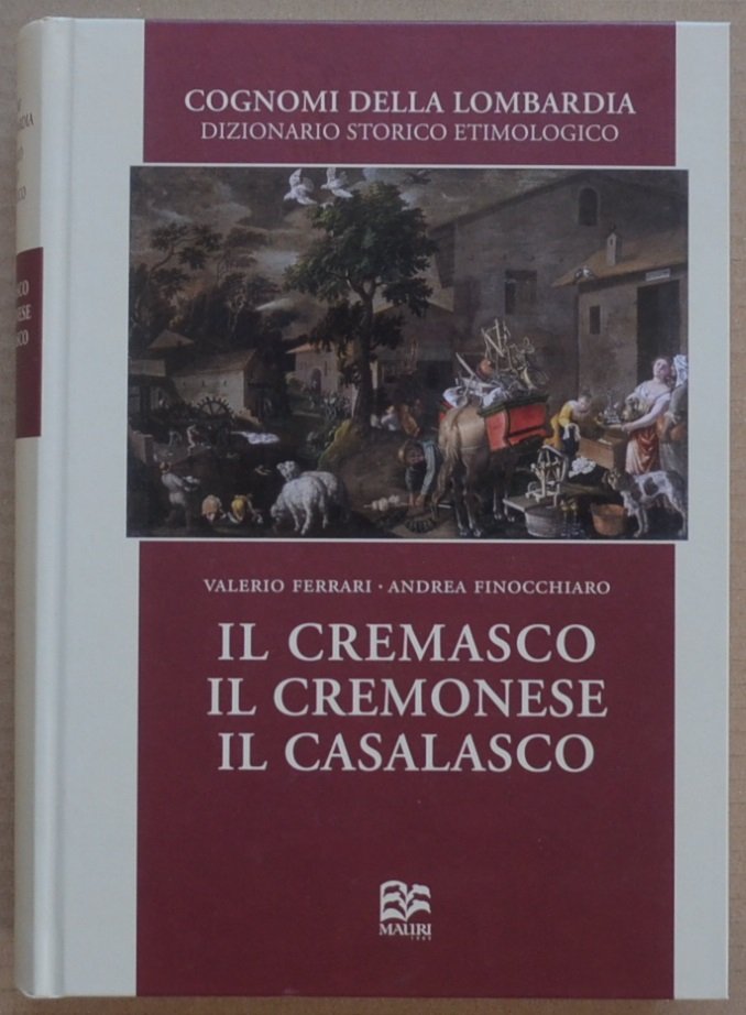 Cognomi della Lombardia. Dizionario storico etimologico. Il Cremasco, il Cremonese, …