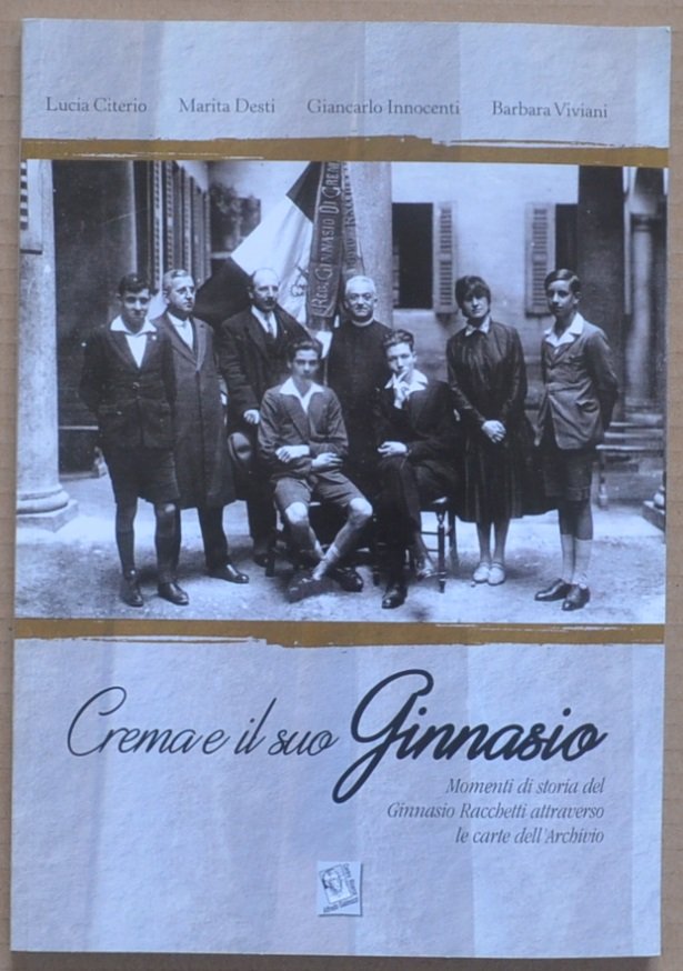 Crema e il suo Ginnasio. Momenti di storia del Ginnasio …