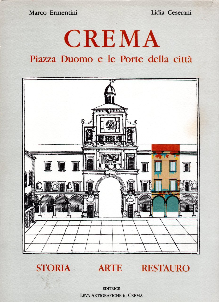 Crema. Piazza Duomo e le porte della città. Storia arte …