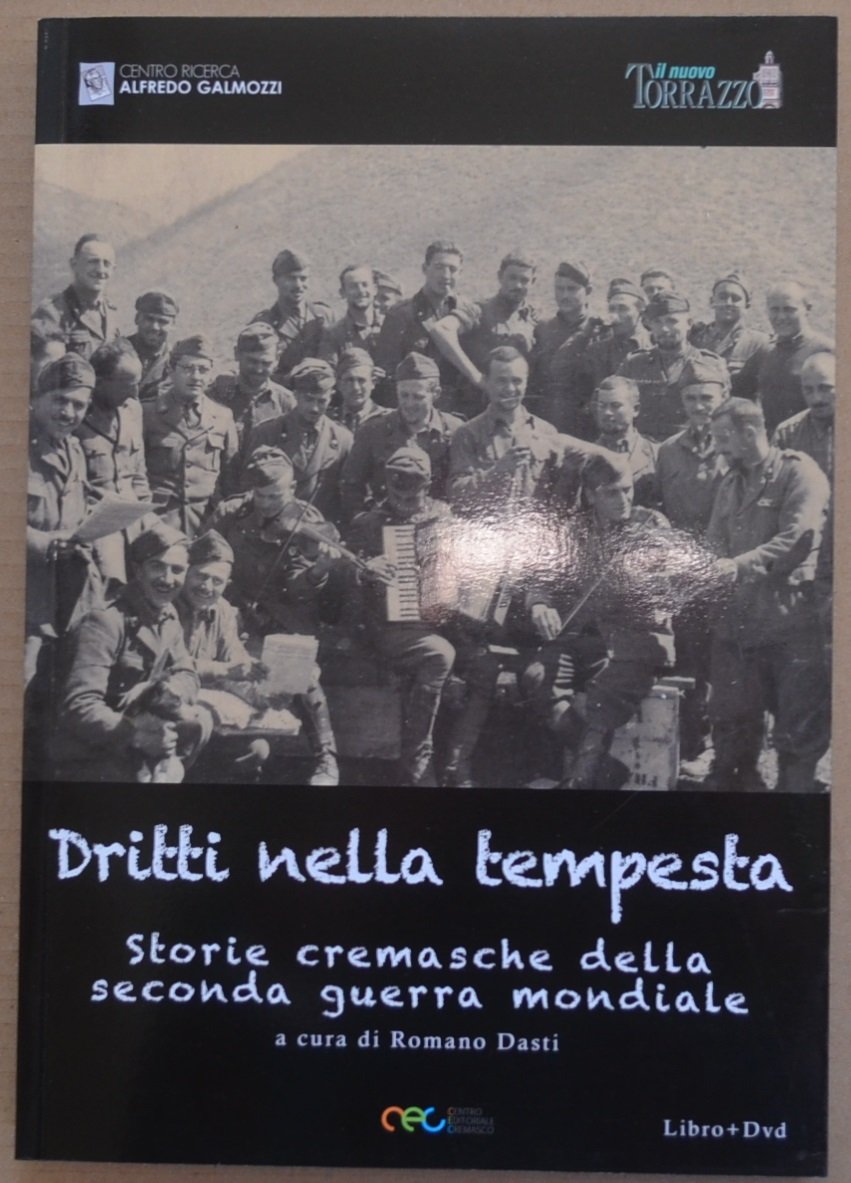 Dritti nella tempesta. Storie cremasche della Seconda Guerra Mondiale