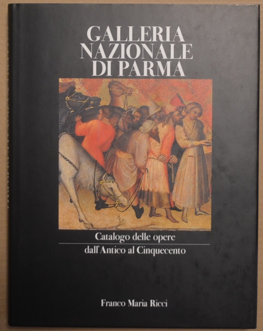 Galleria Nazionale di Parma. Catalogo delle opere dall'Antico al Cinquecento