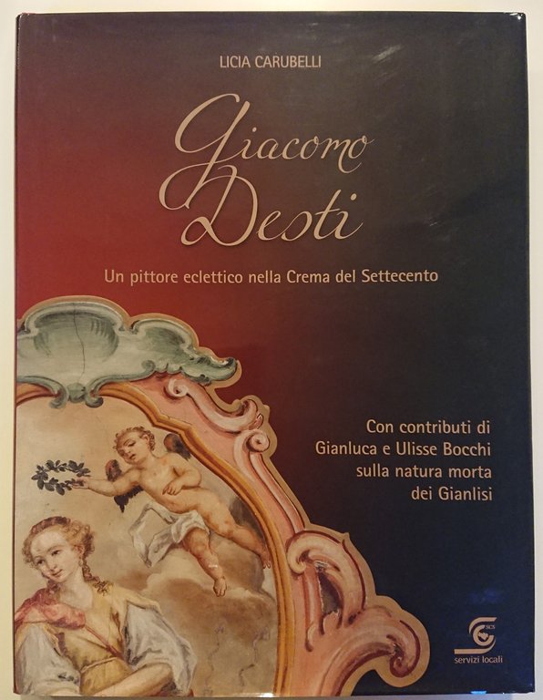 Giacomo Desti. Un pittore eclettico nella Crema del Settecento | Immagine Gallery 3