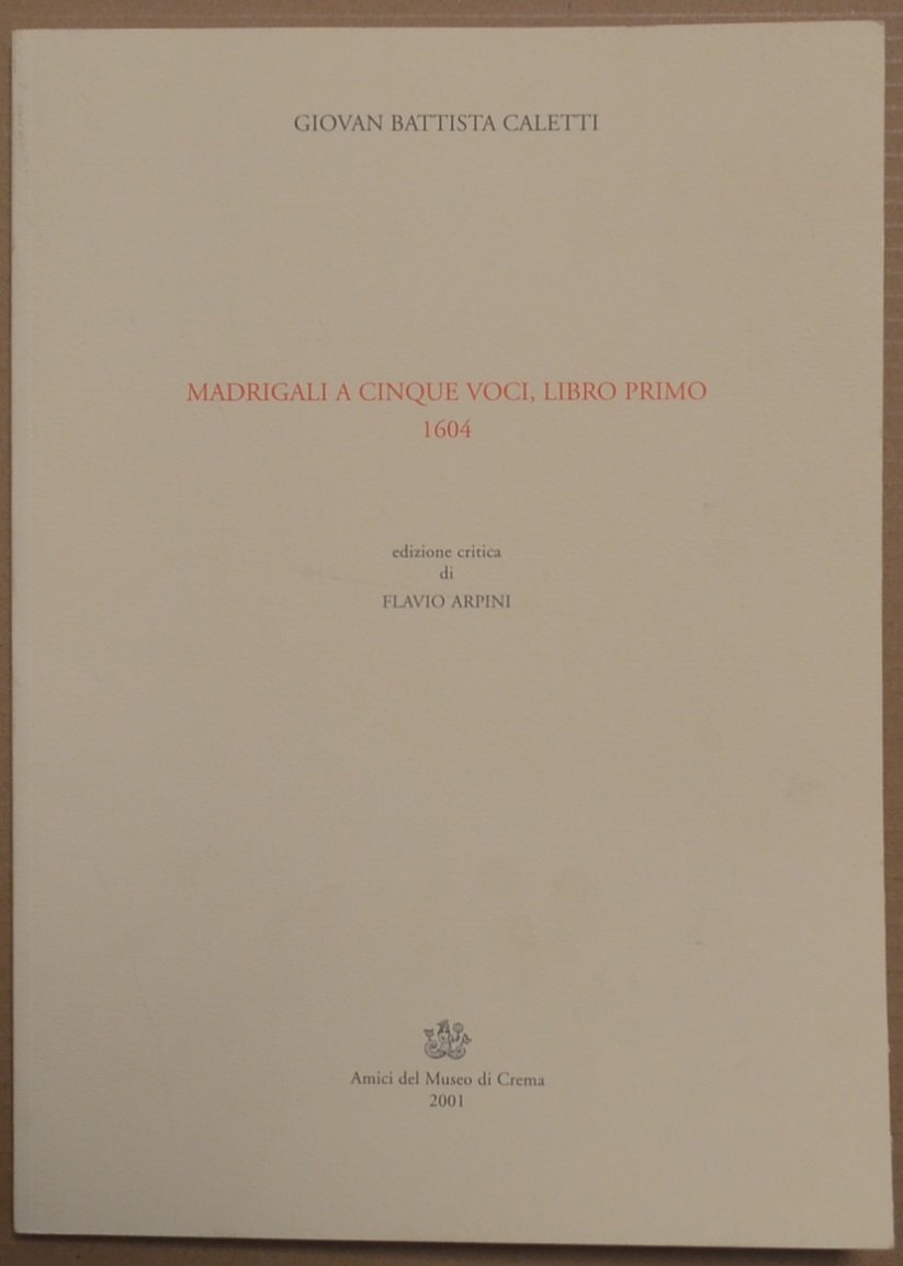 Giovan Battista Caletti. Madrigali a cinque voci, libro primo. 1604