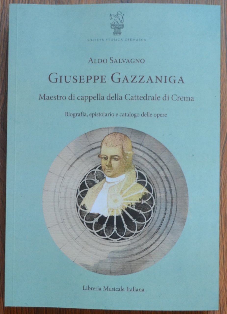 Giuseppe Gazzaniga. Maestro di cappella della Cattedrale di Crema. Biografia, …