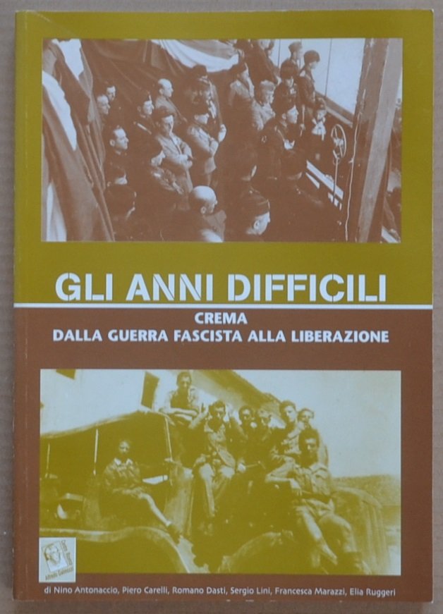 Gli anni difficili. Crema dalla guerra fascista alla Liberazione