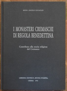 I monasteri cremaschi di regola benedettina. Contributo alla storia religiosa …