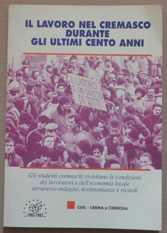 Il lavoro nel Cremasco durante gli ultimi cento anni. 1893-1993. …