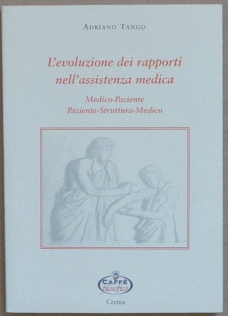 L'evoluzione dei rapporti nell'assistenza medica. Medico-paziente, paziente-struttura-medico