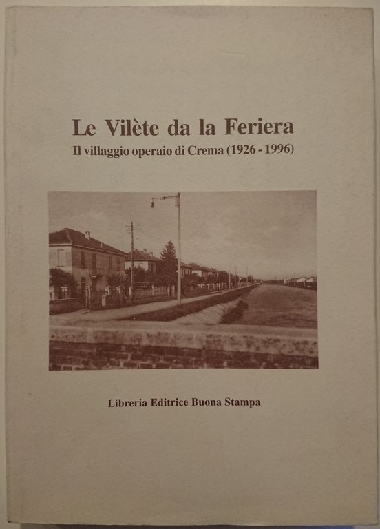Le Vilète da la Feriera. Il villaggio operaio di Crema …
