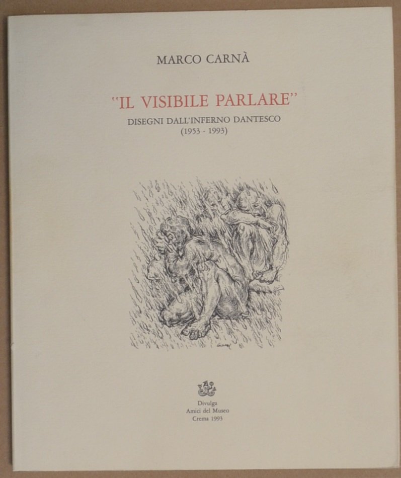 Marco Carnà. "Il visibile parlare". Disegni dall'Inferno dantesco (1953-1993)