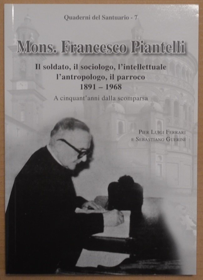 Mons. Francesco Piantelli. Il soldato, il sociologo, l'intellettuale, l'antropologo, il …