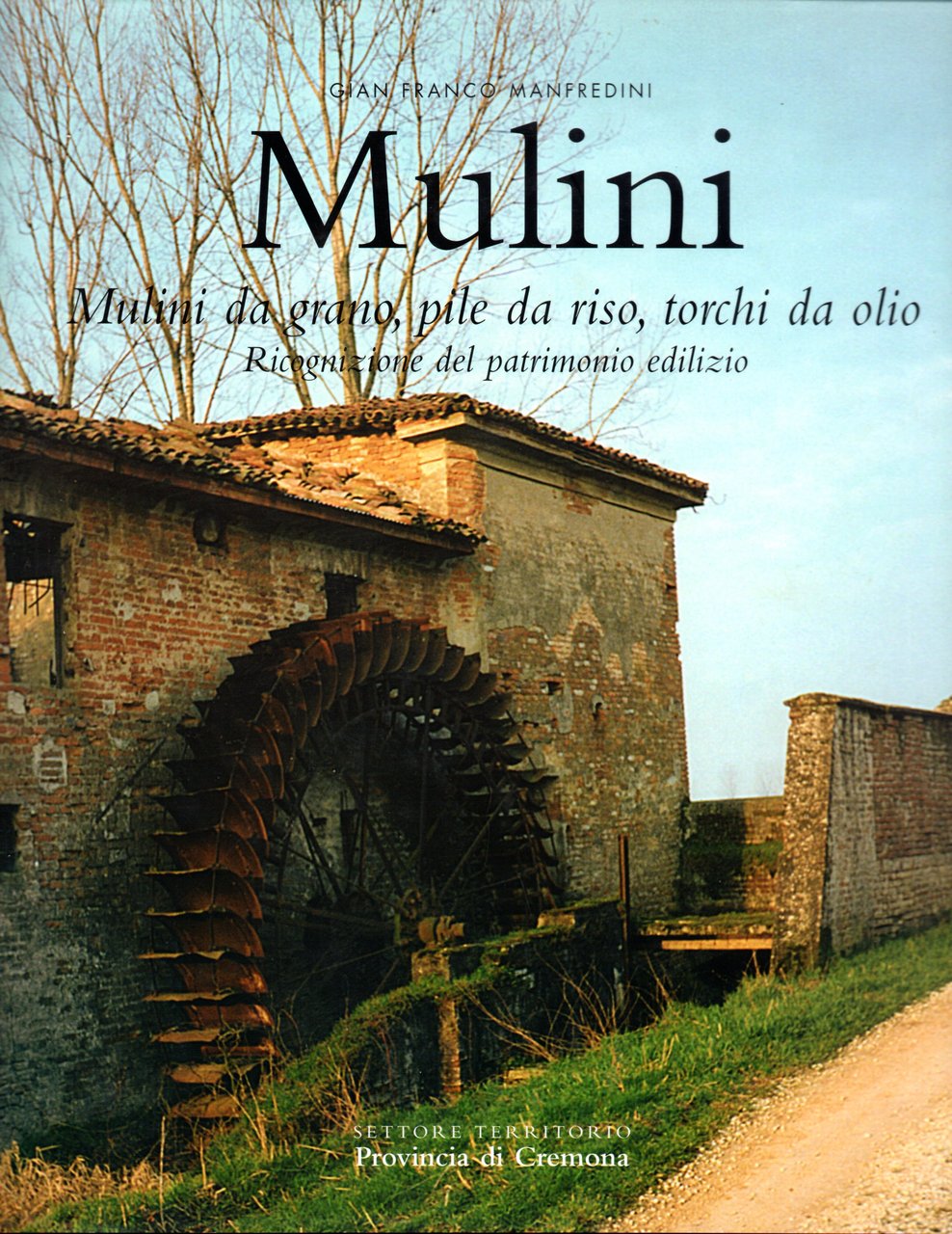 Mulini. Mulini da grano, pile da riso, torchi da olio. …