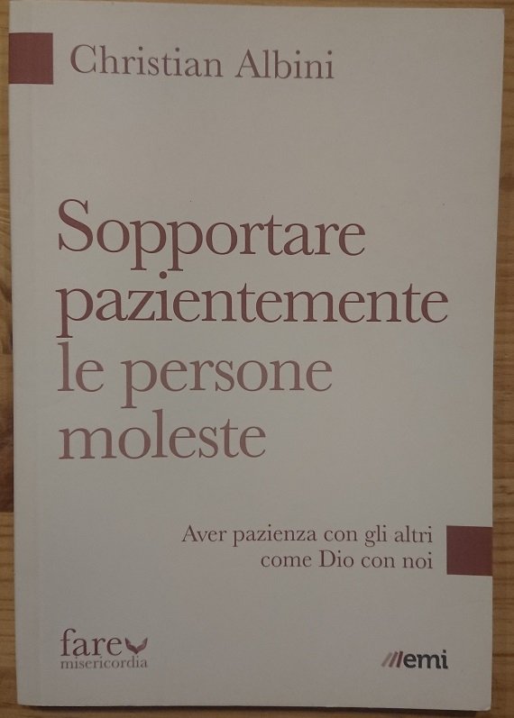 Sopportare pazientemente le persone moleste. Aver pazienza con gli altri …