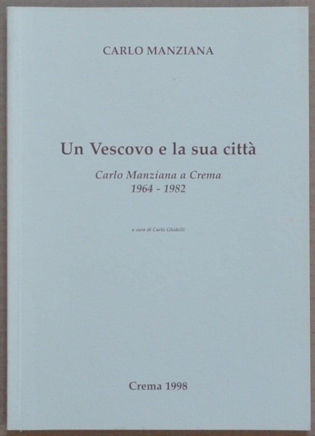 Un vescovo e la sua città. Carlo Manziana a Crema. …