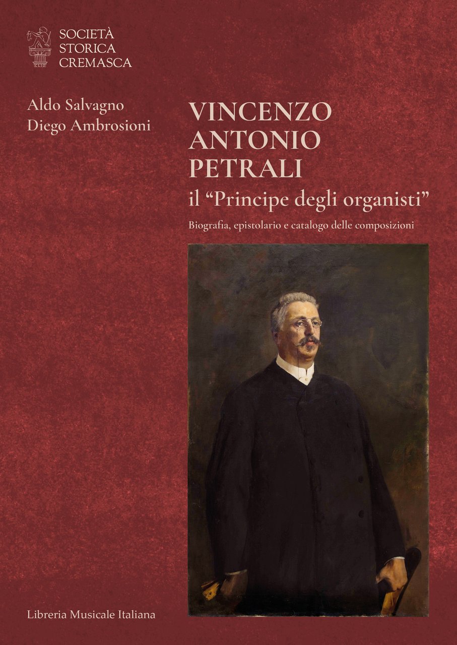 Vincenzo Antonio Petrali, il "Principe degli organisti". Biografia, epistolario e …