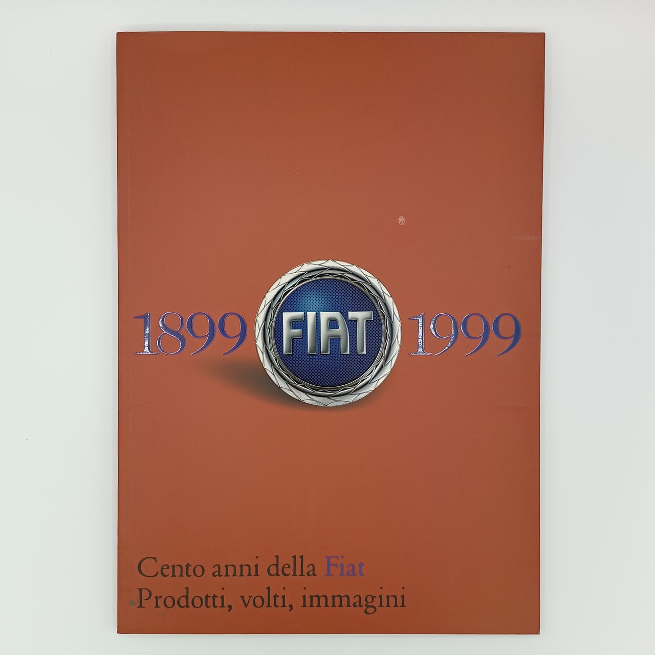 Cento anni della FIAT (1899-1999). Prodotti, volti, immagini
