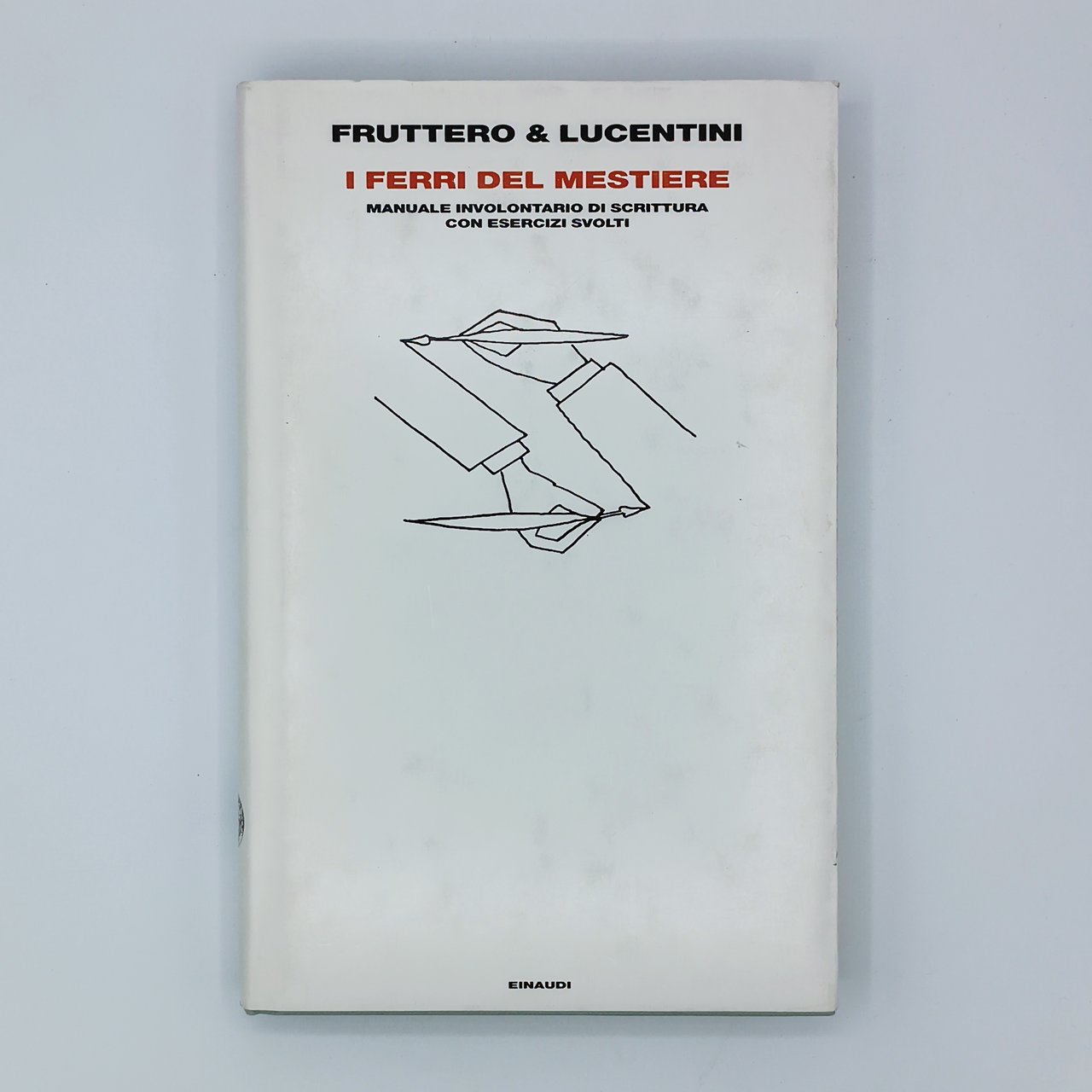 I ferri del mestiere. Manuale involontario di scrittura con esercizi …