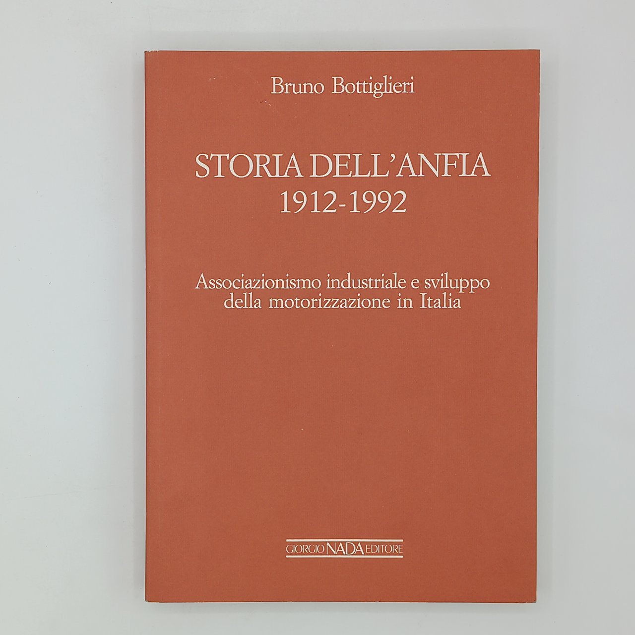 Storia dell'Anfia 1912-1992. Associazionismo industriale e sviluppo della motorizzazione in …