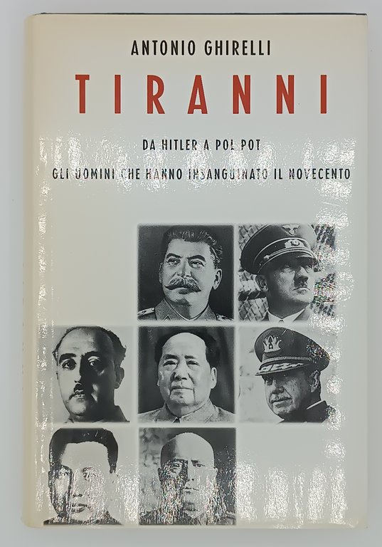 Tiranni. Da Hitler a Pol Pot. Gli uomini che hanno …