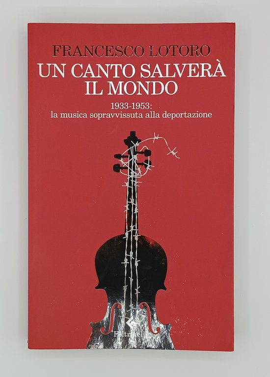 Un canto salverà il mondo. 1933-1953: la musica sopravvissuta alla …