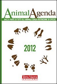 AnimalAgenda 2012. Dalla parte di tutti gli animali senza distinzione …