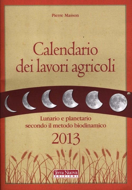 Calendario dei lavori agricoli 2013. Lunario e planetario secondo il …