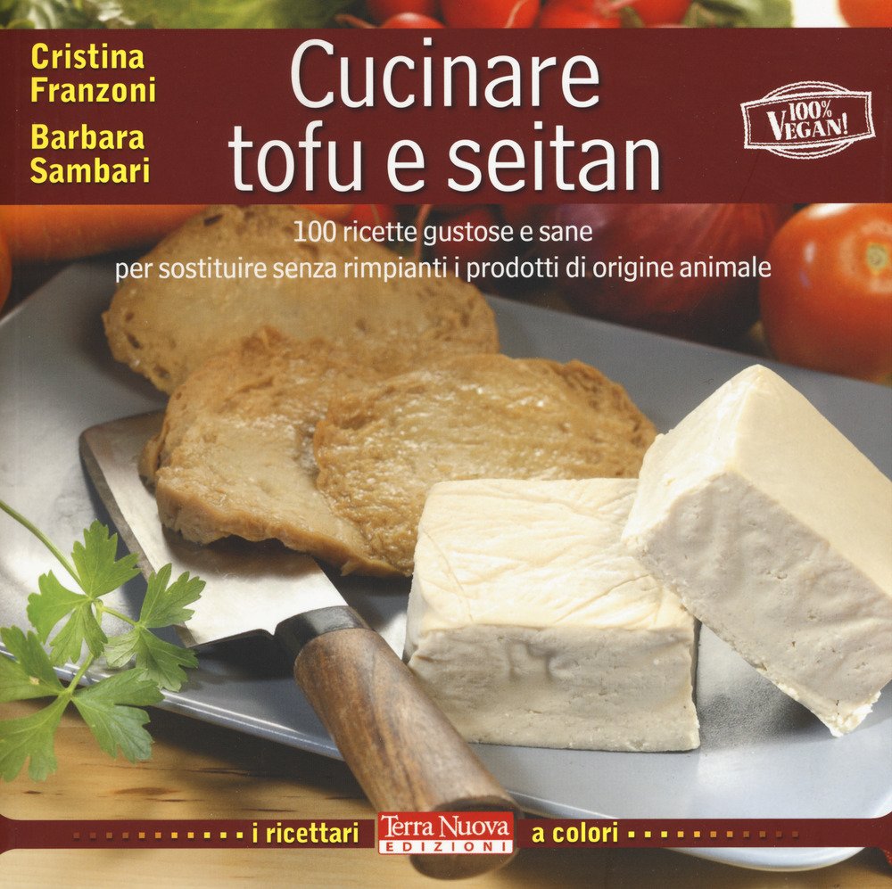 Cucinare tofu e seitan. 100 ricette gustose e sane per …