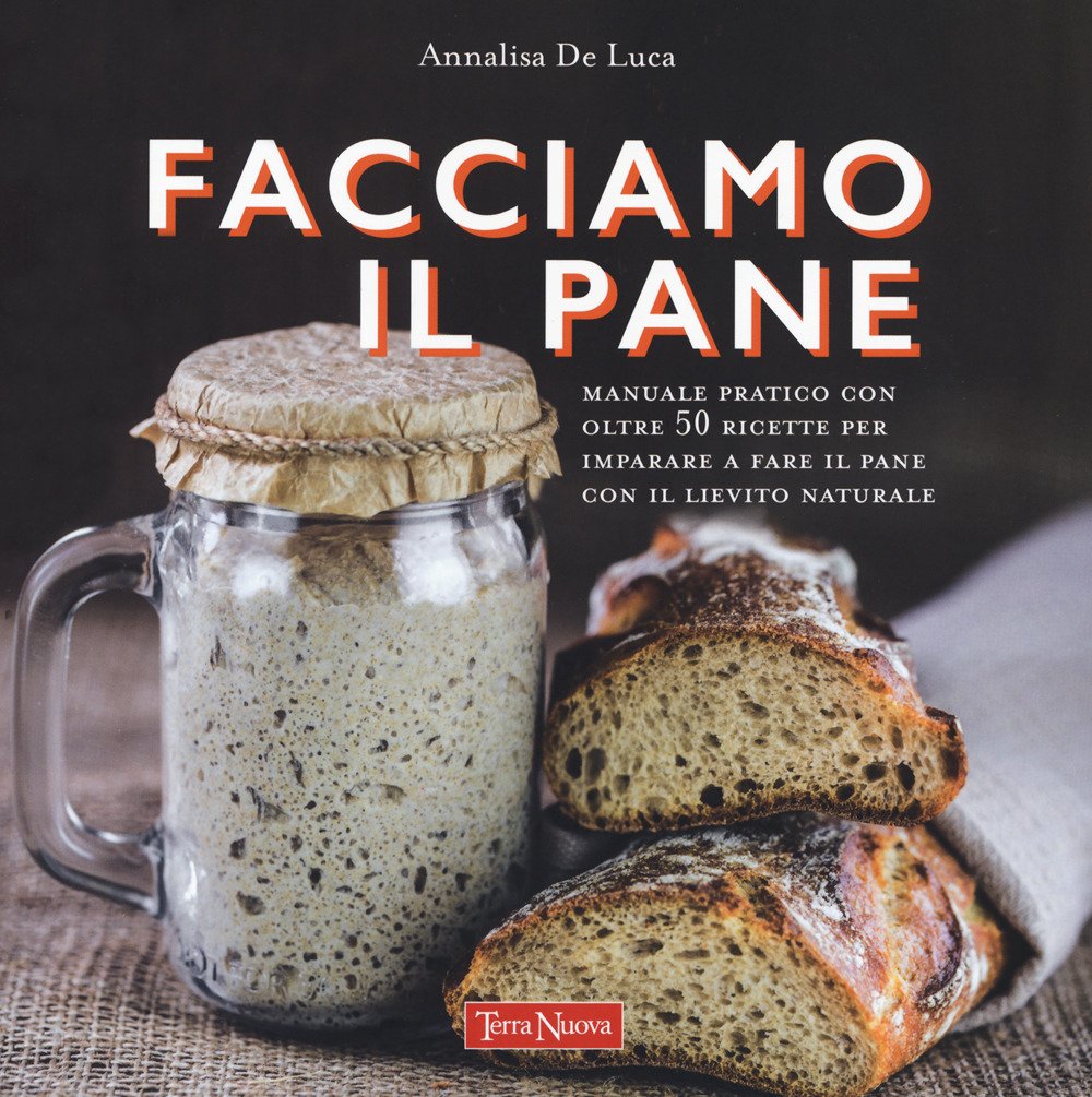 Facciamo il pane. Manuale pratico con oltre 50 ricette per …