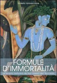 Formule d'immortalità. La terapia rasayana nei testi classici dell'ayurveda