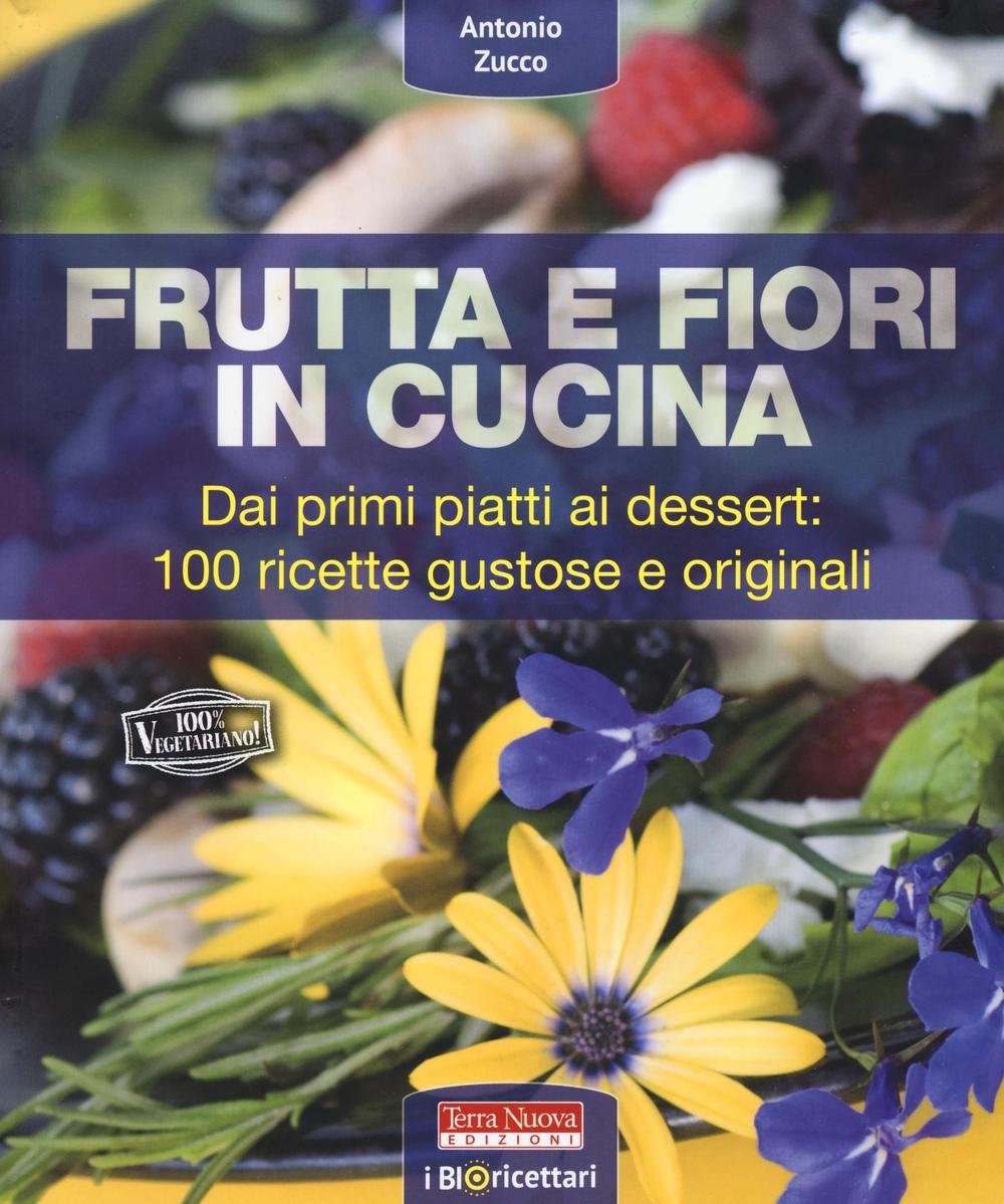 Frutta e fiori in cucina. dai primi piatti ai dessert: …