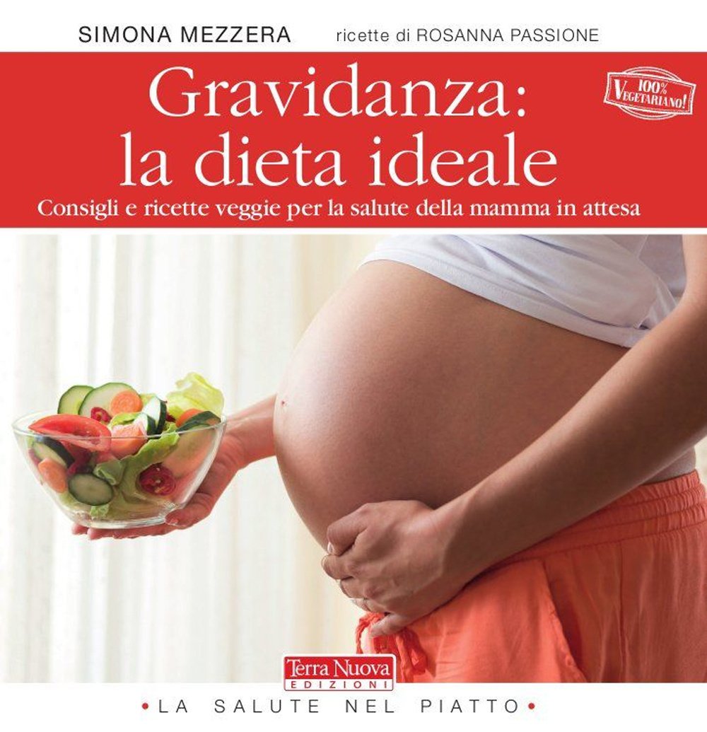 Gravidanza: la dieta ideale. Consigli e ricette veggie per la …