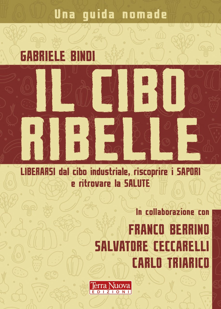 Il cibo ribelle. Liberarsi dal cibo industriale, riscoprire i sapori …