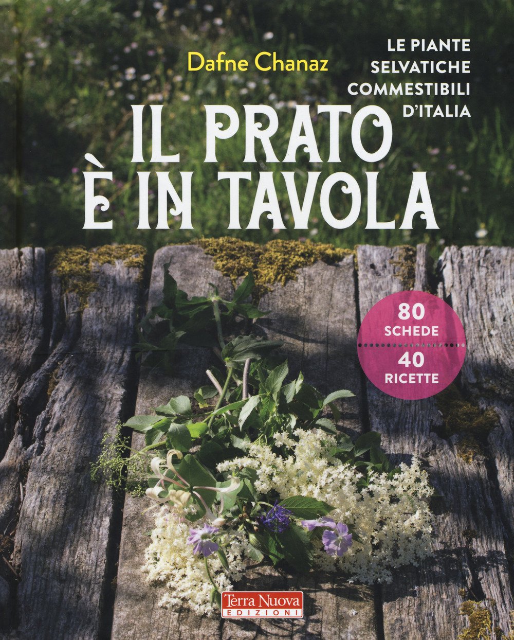 Il prato è in tavola. Le piante selvatiche commestibili d'Italia