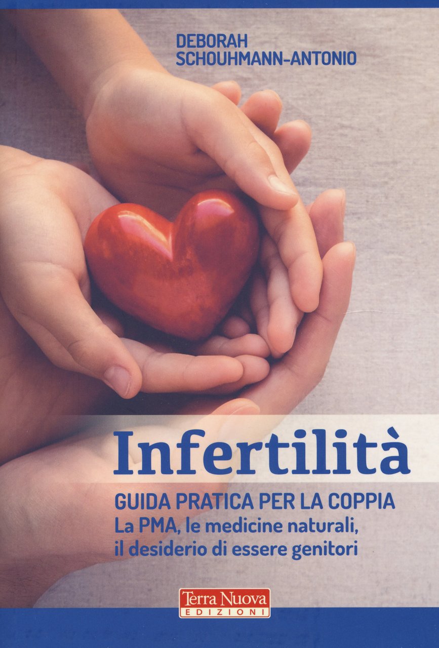 Infertilità. Guida pratica per la coppia, La PMA, le medicine …