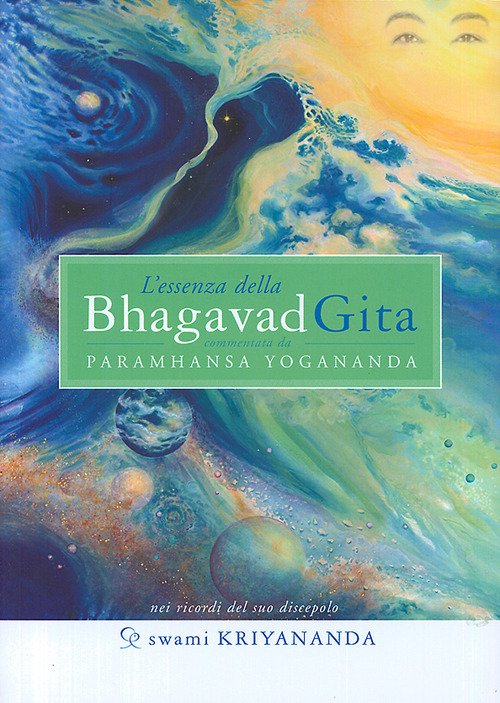 L'essenza della Bhagavad Gita. Commentata da Paramhansa Yogananda