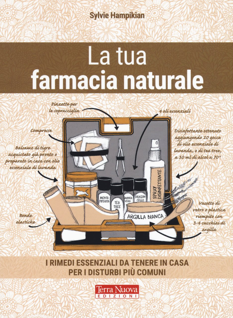 La tua farmacia naturale. I rimedi essenziali da tenere in …