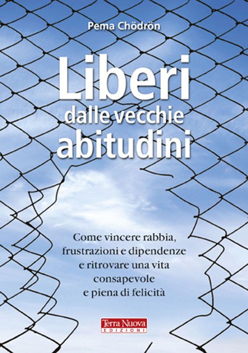 Liberi dalle vecchie abitudini. Come vincere rabbia, fru strazioni e …