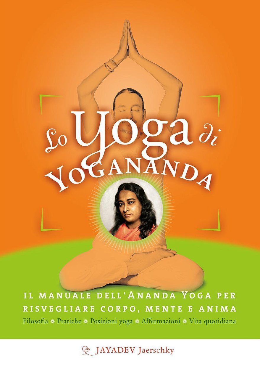 Lo yoga di Yogananda. Il manuale dell'Ananda Yoga per risvegliare …