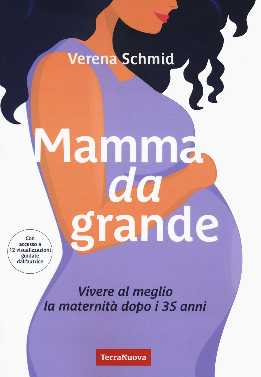 Mamma da grande. Vivere al meglio la maternità dopo i …