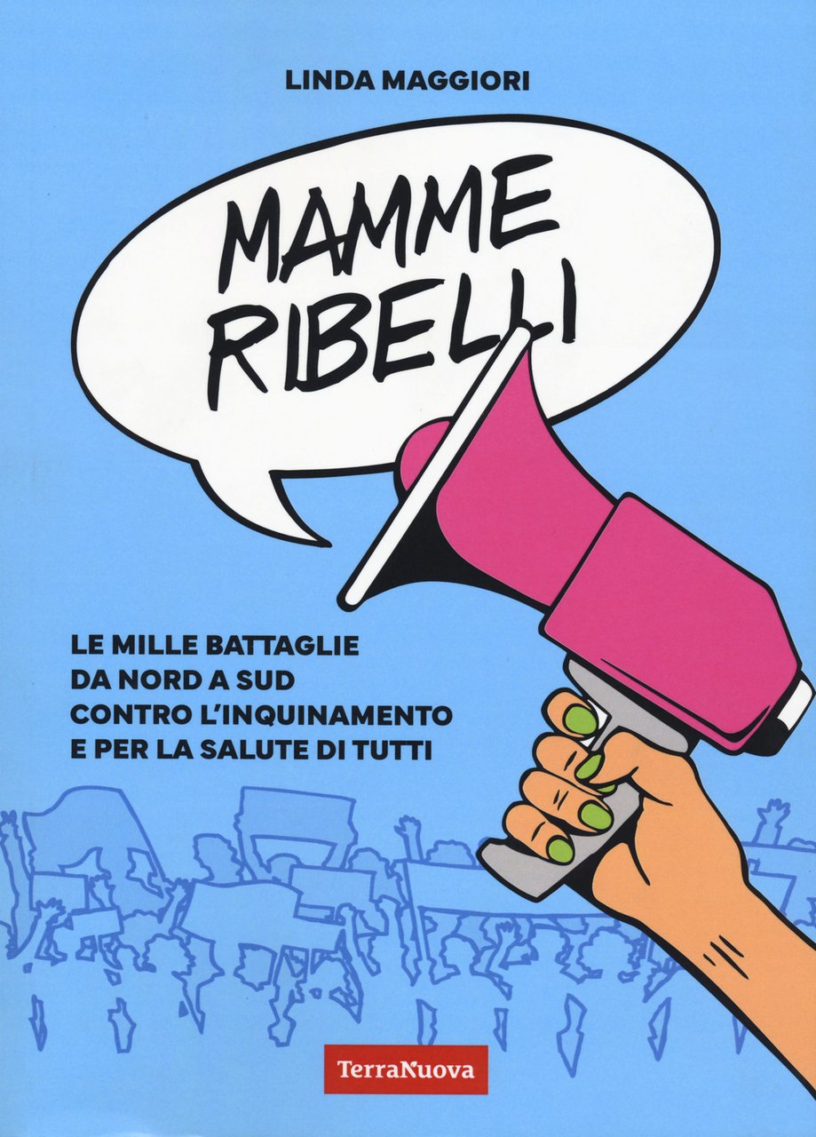Mamme ribelli. Le mille battaglie da nord a sud contro …
