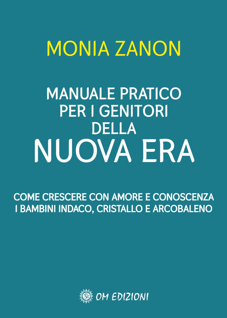 Manuale pratico per i genitori della Nuova Era. Come crescere …