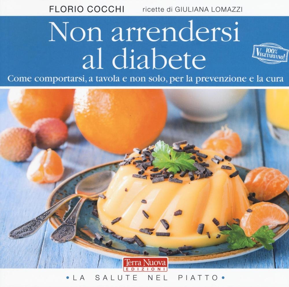 Non arrendersi al diabete. Come comportarsi, a tavola e non …