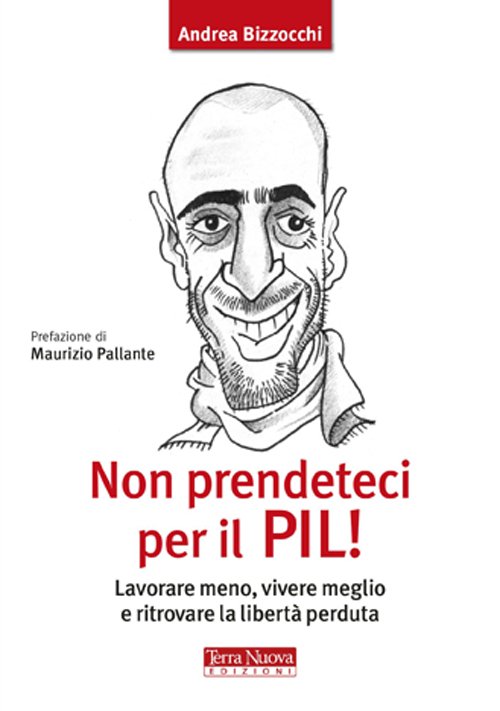 Non prendeteci per il Pil! Lavorare meno, vivere meglio e …