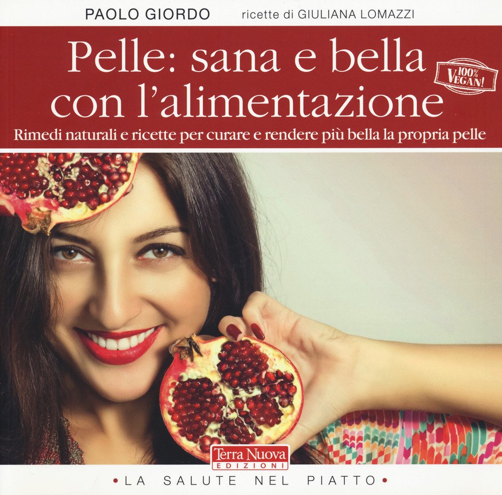 Pelle: sana e bella con l'alimentazione. Rimedi naturali e ricette …