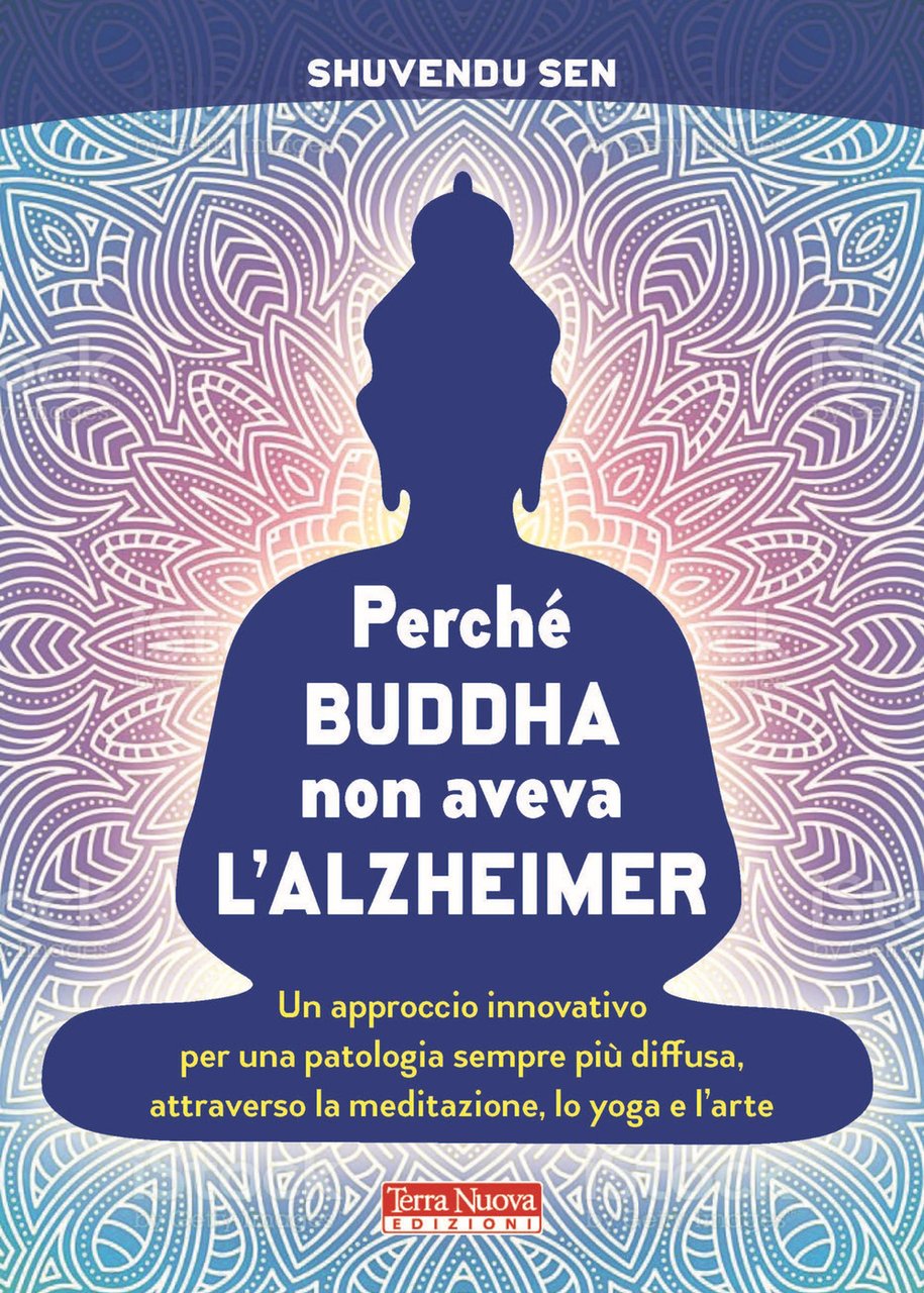 Perché Buddha non aveva l'alzheimer. Un approccio innovativo per una …